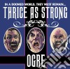 Ogre - Thrice As Strong cd