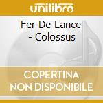 Fer De Lance - Colossus cd musicale