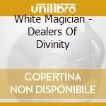 White Magician - Dealers Of Divinity cd