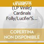(LP Vinile) Cardinals Folly/Lucifer'S Fall - Cardinals Folly/Lucifer'S Fall lp vinile di Cardinals Folly/Lucifer'S Fall