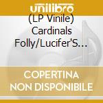 (LP Vinile) Cardinals Folly/Lucifer'S Fall - Cardinals Folly/Lucifer'S Fall