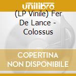 (LP Vinile) Fer De Lance - Colossus vinile