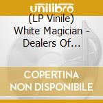 (LP Vinile) White Magician - Dealers Of Divinity lp vinile