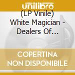 (LP Vinile) White Magician - Dealers Of Divinity vinile