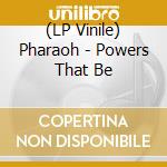 (LP Vinile) Pharaoh - Powers That Be vinile