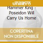 Hammer King - Poseidon Will Carry Us Home cd