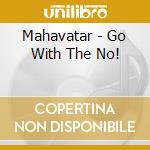 Mahavatar - Go With The No!