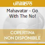 Mahavatar - Go With The No! cd