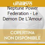 Neptune Power Federation - Le Demon De L'Amour cd