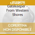 Gatekeeper - From Western Shores cd musicale
