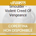 Smoulder - Violent Creed Of Vengeance cd