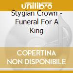 Stygian Crown - Funeral For A King cd musicale