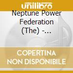 Neptune Power Federation (The) - Goodnight My Children cd musicale