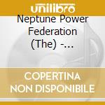 Neptune Power Federation (The) - Goodnight My Children cd