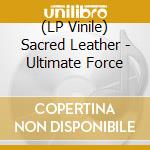 (LP Vinile) Sacred Leather - Ultimate Force
