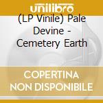 (LP Vinile) Pale Devine - Cemetery Earth vinile