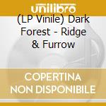 (LP Vinile) Dark Forest - Ridge & Furrow vinile