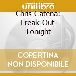 Chris Catena: Freak Out Tonight cd