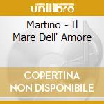 Martino - Il Mare Dell' Amore cd musicale di MARTINO