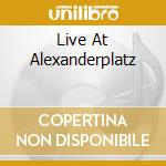 Live At Alexanderplatz cd musicale di URBANI/RODNEY
