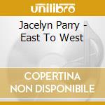 Jacelyn Parry - East To West cd musicale di Jacelyn Parry