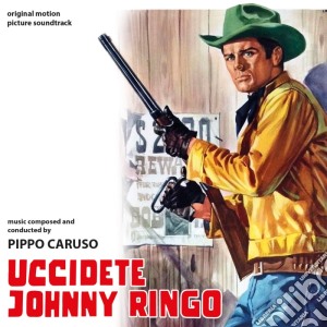 Pippo Caruso - Uccidete Johnny Ringo cd musicale di Pippo Caruso