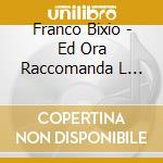 Franco Bixio - Ed Ora Raccomanda L Anima A Dio! cd musicale