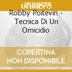 Robby Poitevin - Tecnica Di Un Omicidio cd musicale
