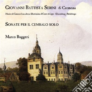 Giovanni Battista Serini - Sonata Per Cembalo Solo In Do cd musicale di Serini Giovanni Batt