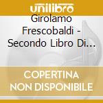 Girolamo Frescobaldi - Secondo Libro Di Toccate (1627) Toccata I cd