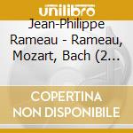 Jean-Philippe Rameau - Rameau, Mozart, Bach (2 Cd) cd
