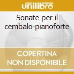 Sonate per il cembalo-pianoforte cd