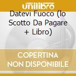 Datevi Fuoco (lo Scotto Da Pagare + Libro) cd