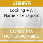 Looking 4 A Name - Tetragram cd