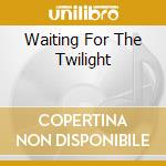 Waiting For The Twilight cd musicale di T.A.C.