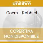 Goem - Robbed cd musicale di GOEM