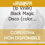 (lp Vinile) Black Magic Disco (color Vinyl) lp vinile di BLACK MAGIC DISCO