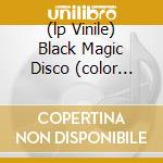 (lp Vinile) Black Magic Disco (color Vinyl) cd