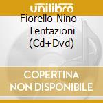 Fiorello Nino - Tentazioni (Cd+Dvd) cd musicale di Fiorello Nino
