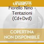 Fiorello Nino - Tentazioni (Cd+Dvd) cd