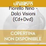 Fiorello Nino - Dolci Visioni (Cd+Dvd) cd