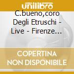 C.bueno,coro Degli Etruschi - Live - Firenze 1975 cd