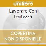 Lavorare Con Lentezza cd