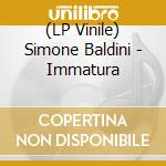 (LP Vinile) Simone Baldini - Immatura