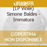 (LP Vinile) Simone Baldini - Immatura vinile