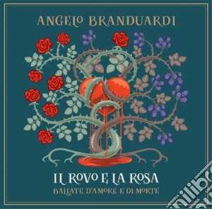 Angelo Branduardi - Il Rovo E La Rosa - Ballate D'Amore E Di Morte cd musicale di Angelo Branduardi