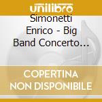 Simonetti Enrico - Big Band Concerto And Other Tales cd musicale di Enrico Simonetti
