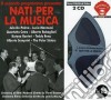 Nati Per La Musica (2 Cd) cd