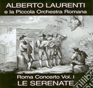 Piccola Orchestra Romana - Roma Concerto Vol. I - Le Serenate cd musicale di Pi Laurenti alberto