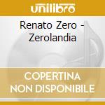 Renato Zero - Zerolandia cd musicale di Renato Zero